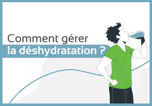 Comment gérer la déshydratation ?